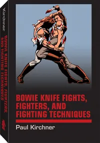 Bowie Knife Fights, Fighters, and Fighting Techniques by Paul Kirchner, cover