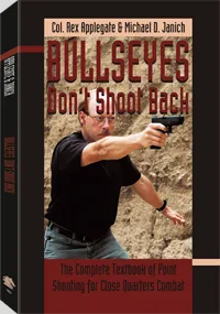 Bullseyes Don't Shoot Back by Colonel Rex Applegate, Michael D. Janich, cover