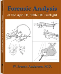 Forensic Analysis of the April 11, 1986, FBI Firefight by W. French Anderson M.D, cover