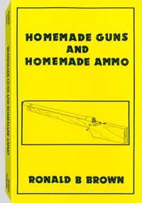 Homemade Guns and Homemade Ammo by Ronald B. Brown, cover
