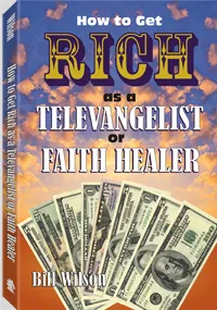 How to Get Rich As a Televangelist or Faith Healer by Bill Wilson, cover