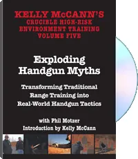 Kelly McCann's Crucible High-Risk Environment Training Volume Five: Exploding Handgun Myths by Phil Motzer, cover