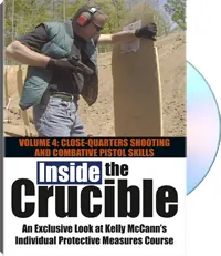 Kelly McCann's Inside the Crucible Volume 4: Close-Quarters Shooting and Combative Pistol Skills by Kelly McCann, cover