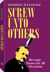 Screw Unto Others by George Hayduke, cover