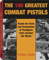 The 100 Greatest Combat Pistols by Timothy J. Mullin, cover