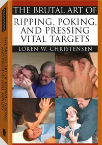 The Brutal Art or Ripping, Poking, and Pressing Vital Targets by Loren W. Christensen, cover