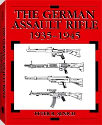 The German Assault Rifle 1935-1945 by Peter R. Senich, cover