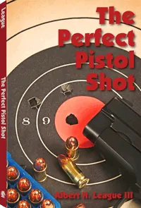 The Perfect Pistol Shot by Albert H. League III, cover