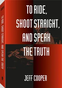 To Ride, Shoot Straight, and Speak the Truth by Jeff Cooper, cover